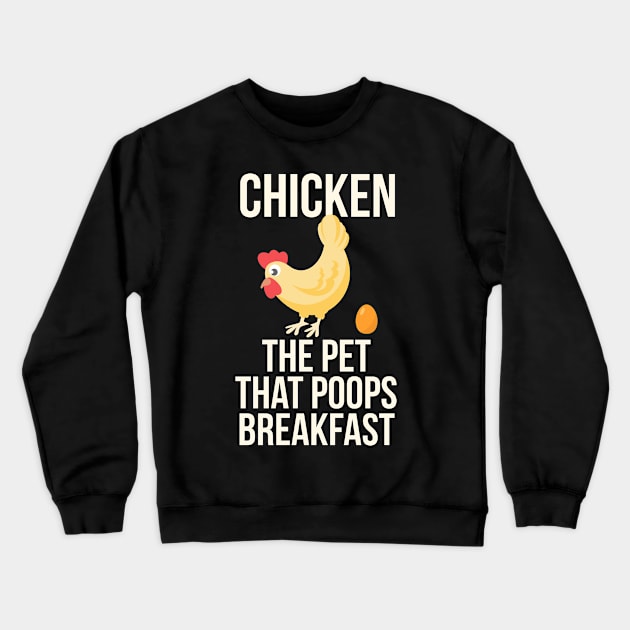 Chicken The Pet That Poops Breakfast Crewneck Sweatshirt by Liberty Art